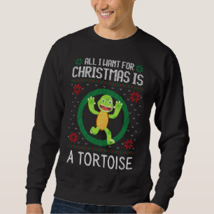 All I want for Christmas is a tortoise turtle. Sweatshirt
