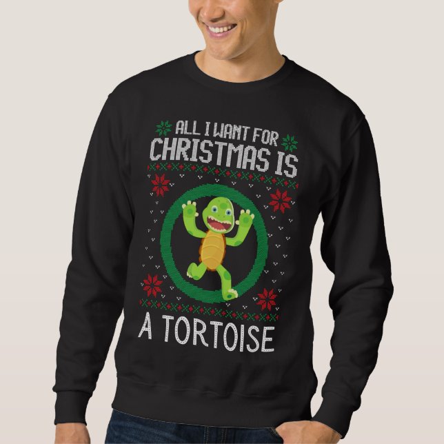 All I want for Christmas is a tortoise turtle. Sweatshirt (Front)