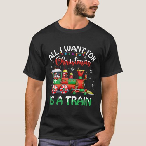 All I Want For Christmas Is A Train Christmas Trai T_Shirt