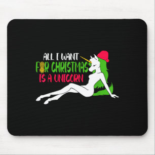 All I Want For Christmas Is A Unicorn - Christmas Mouse Pad