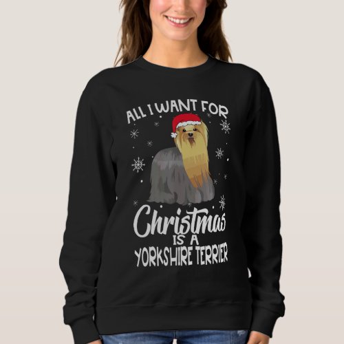 All I Want For Christmas Is A Yorkshire Terrier Do Sweatshirt