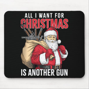 All I Want For Christmas Is Another Gun - Santa Xm Mouse Pad