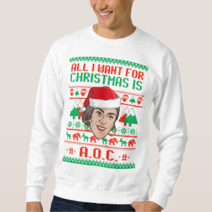 All I want for Christmas is AOC Sweatshirt