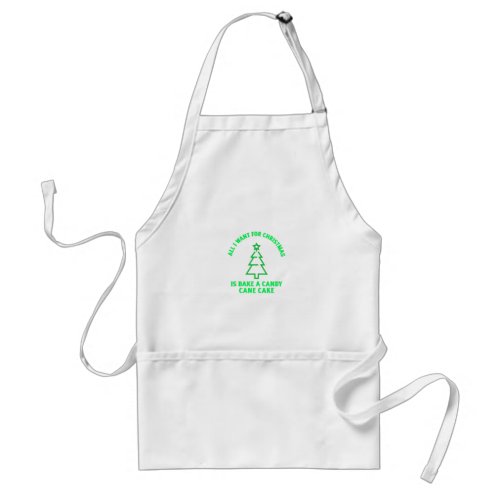All I want for Christmas is bake a candy cane cake Adult Apron