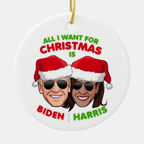 ALL I WANT FOR CHRISTMAS IS BIDEN HARRIS CERAMIC ORNAMENT