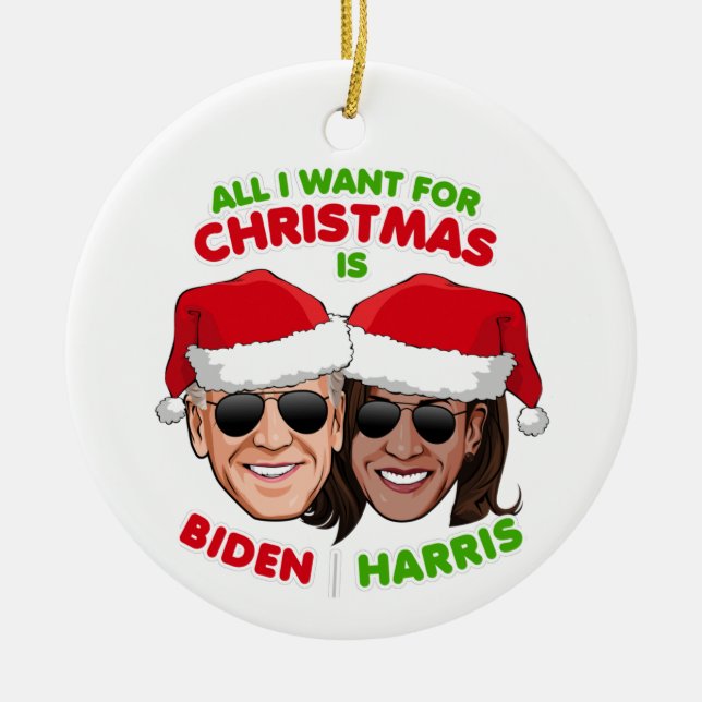 ALL I WANT FOR CHRISTMAS IS BIDEN HARRIS CERAMIC ORNAMENT (Front)