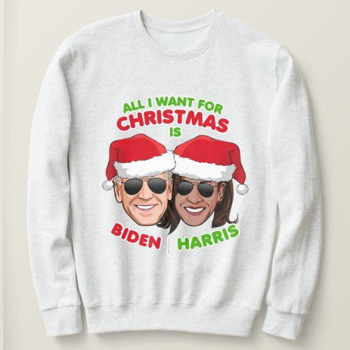 ALL I WANT FOR CHRISTMAS IS BIDEN HARRIS SWEATSHIRT