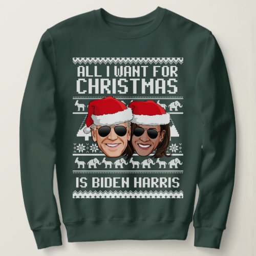 All I Want for Christmas is Biden Harris Sweatshirt