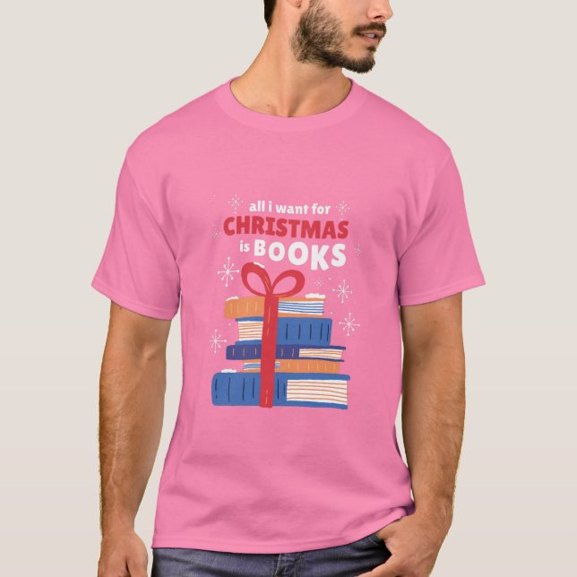 All I Want for Christmas is Books T-Shirt (Front)