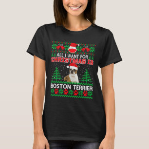 All I Want For Christmas Is Boston Terrier Fun Ugl T-Shirt