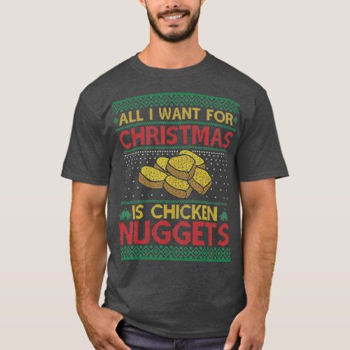 All I Want For Christmas Is Chicken Nuggets Ugly T_Shirt