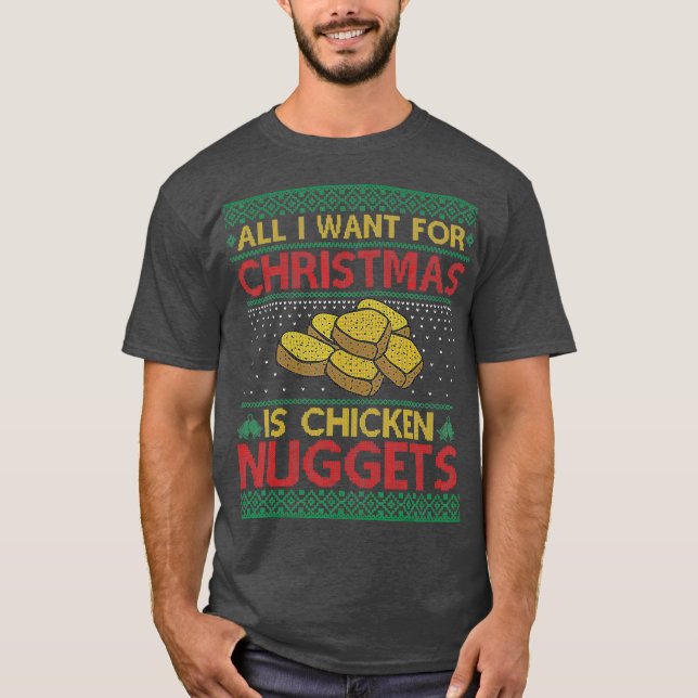 All I Want For Christmas Is Chicken Nuggets Ugly T-Shirt (Front)