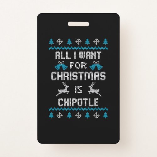 All I Want For Christmas Is Chipotle Lover Ugly De Badge