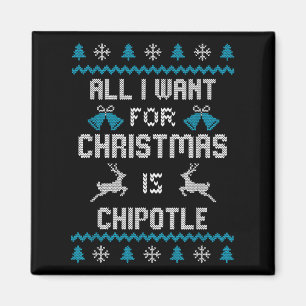 All I Want For Christmas Is Chipotle Lover Ugly De Magnet