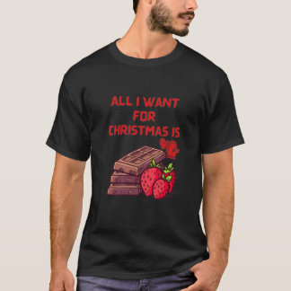 All I Want for Christmas is Chocolate T-Shirt