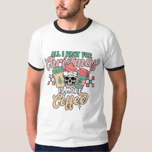All I Want for Christmas is Coffee - Festive Art T-Shirt