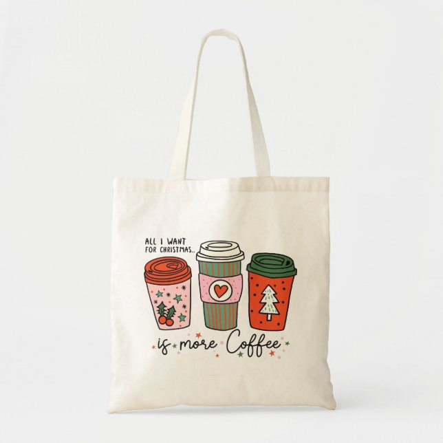 All I Want For Christmas Is Coffee Funny Tote Bag (Front)