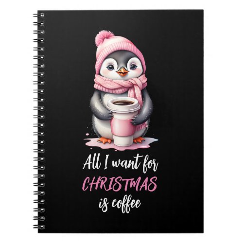 All I Want for Christmas is Coffee Penguins Pink Notebook