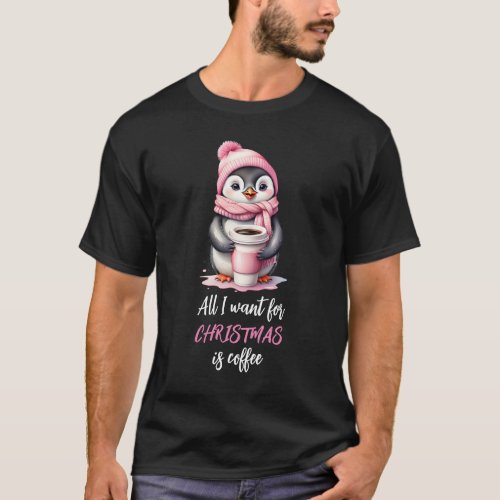 All I Want for Christmas is Coffee Penguins Pink T_Shirt