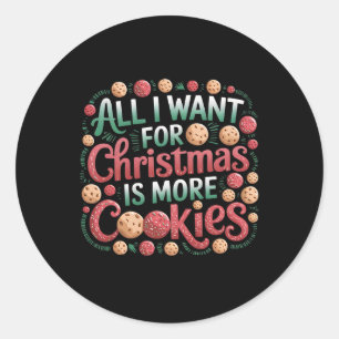 All I Want For Christmas Is Cookies Funny Baking C Classic Round Sticker