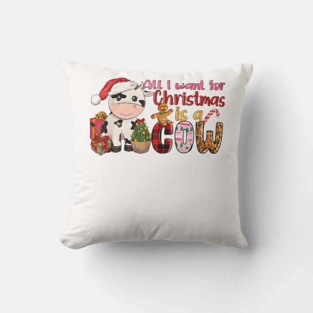 All I Want For Christmas Is Cow Xmas Cute Gifts Xm Throw Pillow (Front)
