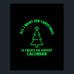 All I want for Christmas is create an advent calen Poster<br><div class="desc">All I want for Christmas is create an advent calendar funny Xmas activity</div>