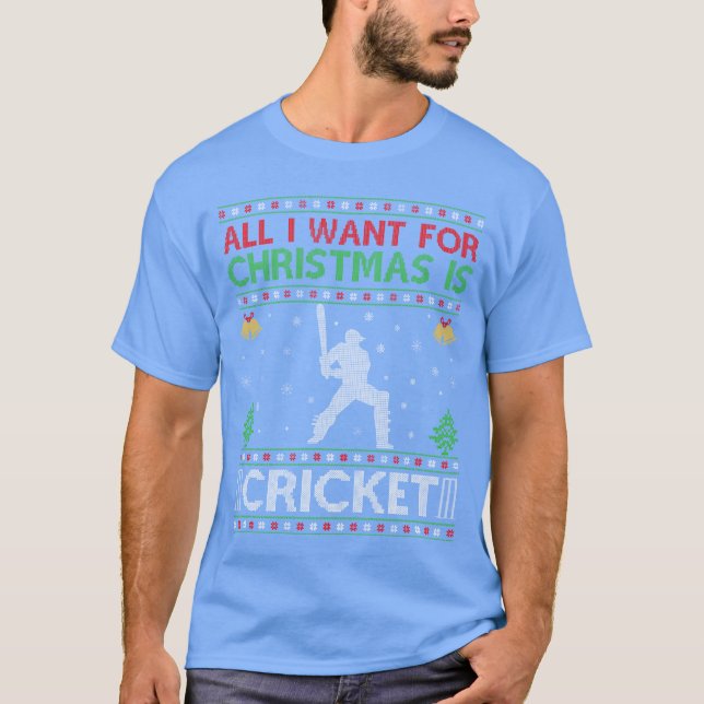 All I want for Christmas is Cricket Ugly Christmas T-Shirt (Front)