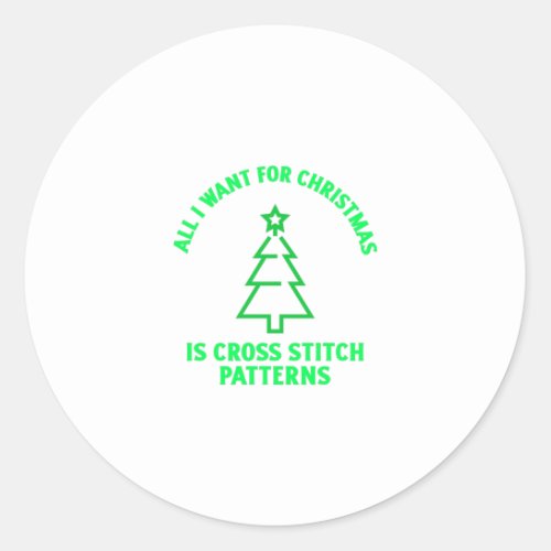 All i want for christmas is cross stitch patterns classic round sticker