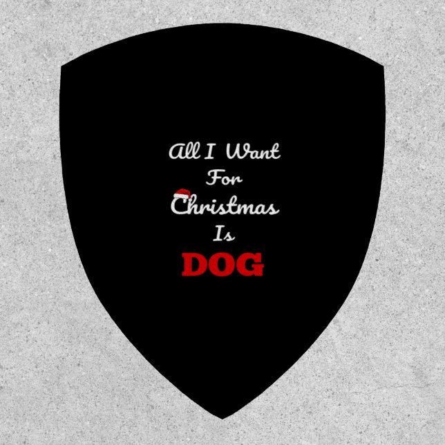 All I Want for Christmas is Dog Funny Holiday Gift Patch (Front)