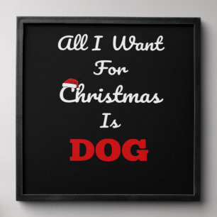 All I Want for Christmas is Dog Funny Holiday Gift Peel And Stick Photo Tile