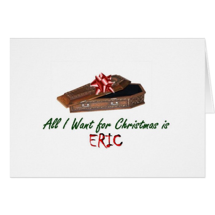 All I Want for Christmas is Eric Cards