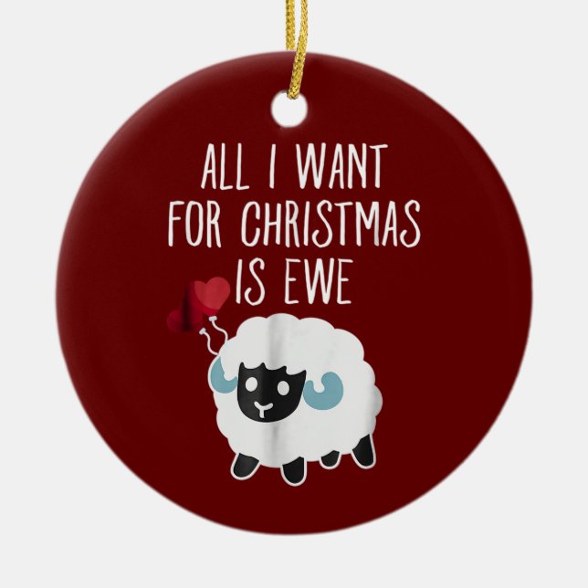 All I Want For Christmas Is Ewe Funny Female Sheep Ceramic Ornament (Front)