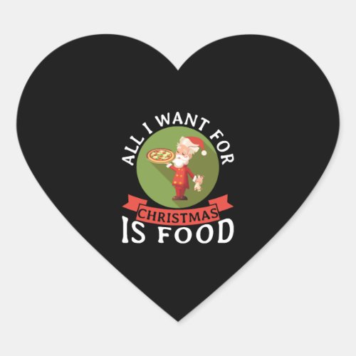 All I Want For Christmas Is Food Christmas Dinner Heart Sticker