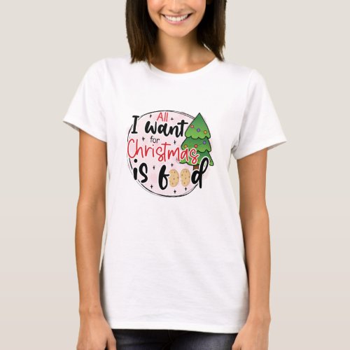 All i want for Christmas is Food _ Funny Christmas T_Shirt