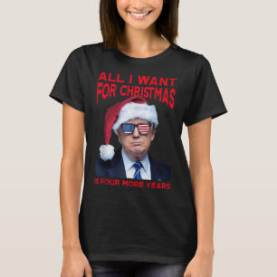 All I Want For Christmas Is Four More Years Funny T-Shirt