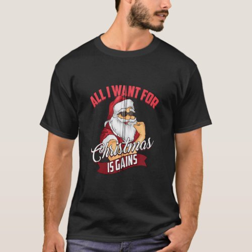 All I Want For Christmas Is Gains Bodybuilder Gym  T_Shirt