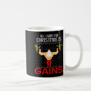 All I Want For Christmas Is Gains Funny Ugly Xmas Coffee Mug