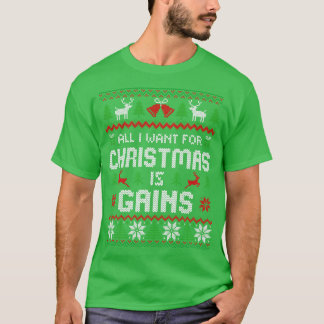 All I Want For Christmas is Gains T-Shirt