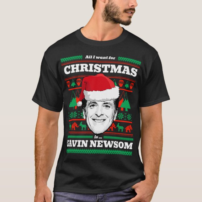 All I want for Christmas is Gavin Newsom T-Shirt (Front)