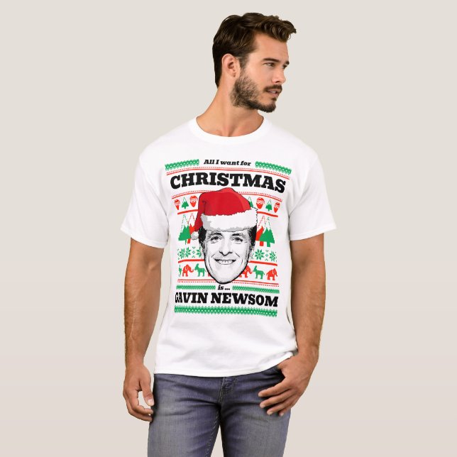 All I want for Christmas is Gavin Newsom T-Shirt (Front Full)