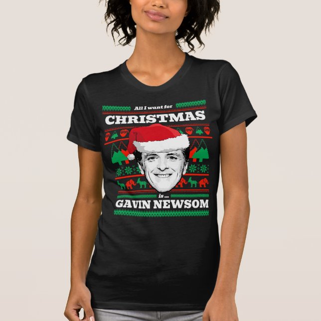 All I want for Christmas is Gavin Newsom T-Shirt (Front)