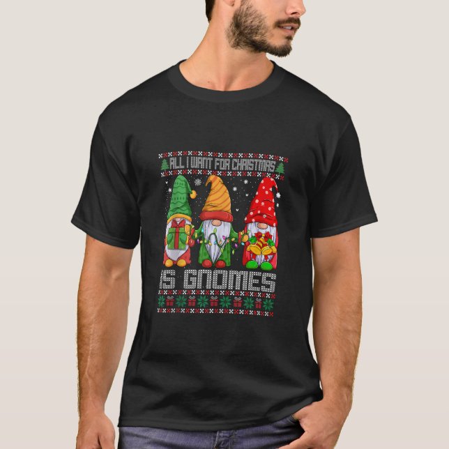 All I Want for Christmas is Gnomes Santa Funny Ugl T-Shirt (Front)