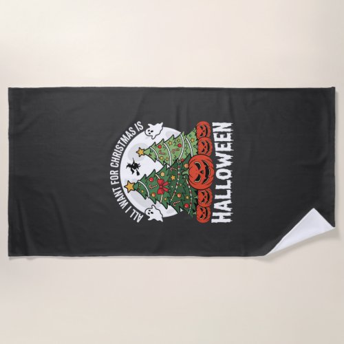 All I Want for Christmas Is Halloween Beach Towel