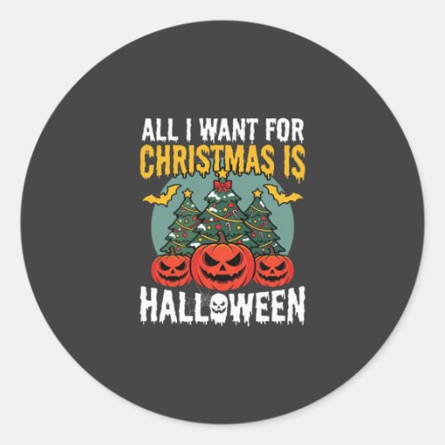 All I Want for Christmas Is Halloween Design (2) Classic Round Sticker
