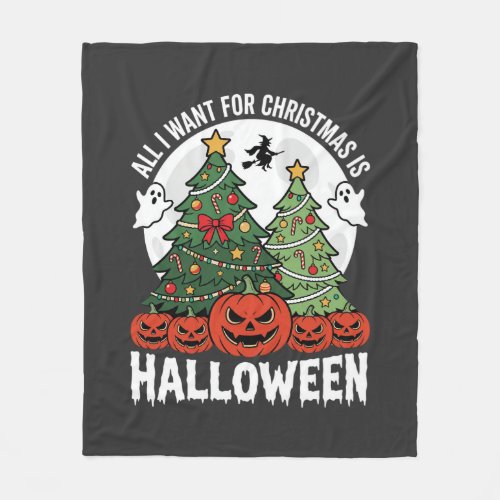 All I Want for Christmas Is Halloween Fleece Blanket