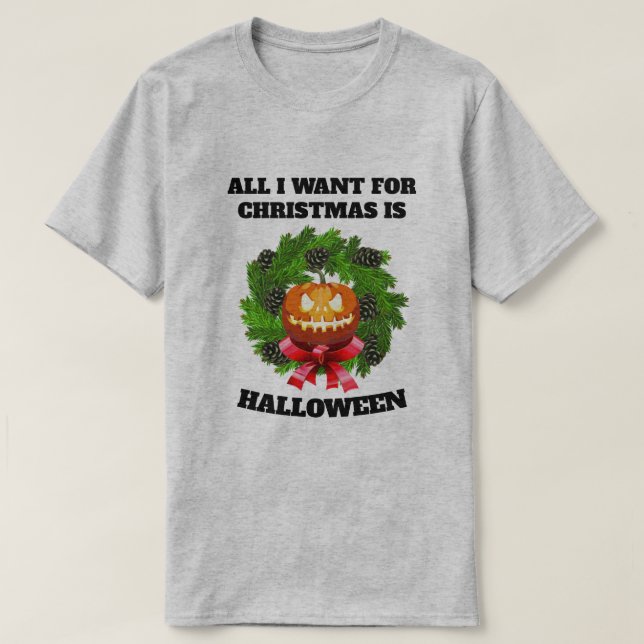 ALL I WANT FOR CHRISTMAS IS HALLOWEEN WREATH T-Shirt (Design Front)
