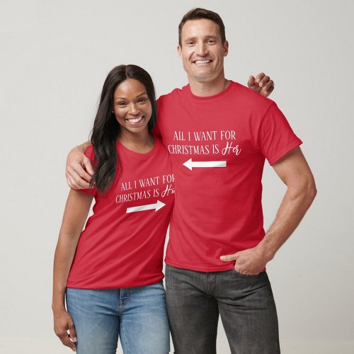 All I Want For Christmas Is HER  Couples Holiday T_Shirt