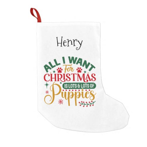 All I Want For Christmas is Lots of Puppies Small Christmas Stocking