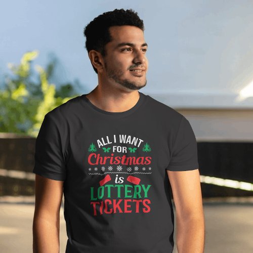 All I Want for Christmas is Lottery Tickets Funny T_Shirt