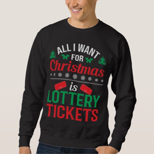 All I Want For Christmas Is Lottery Tickets Sweatshirt